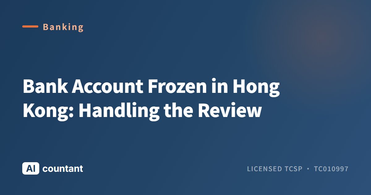 Bank Account Frozen in Hong Kong: Handling the Review