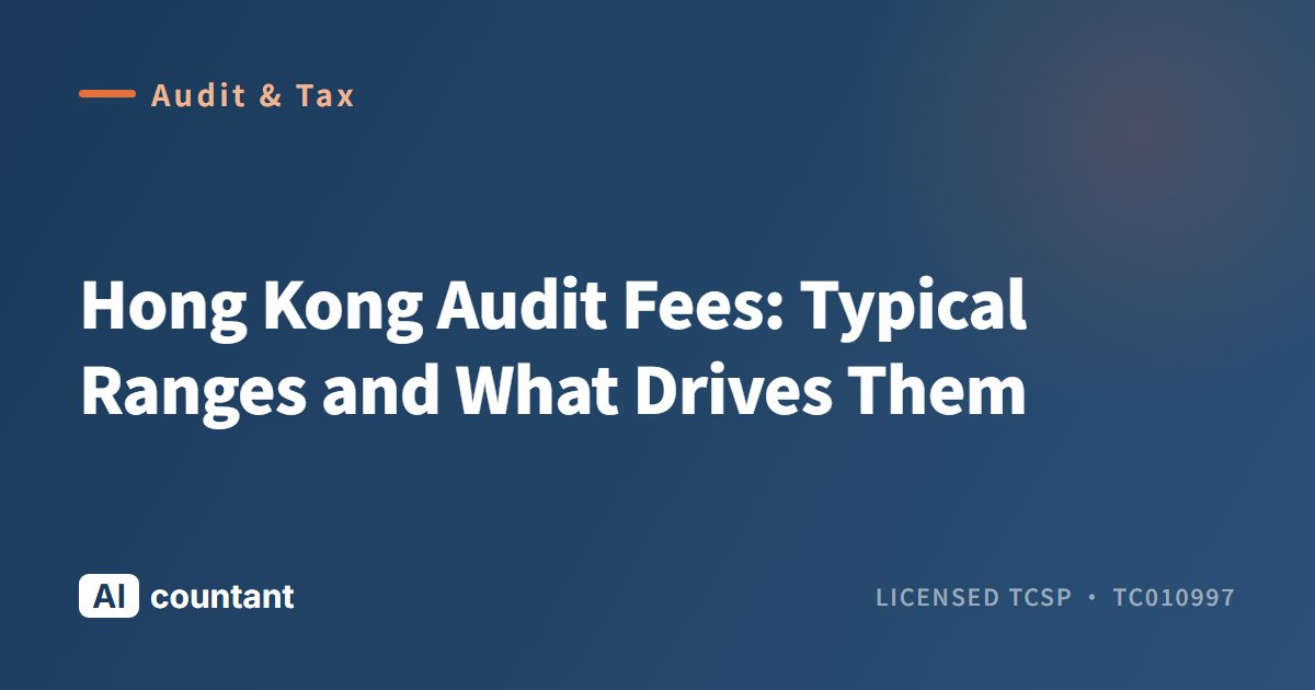 Hong Kong Audit Fees: Typical Ranges and What Drives Them