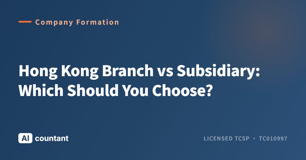 Hong Kong Branch vs Subsidiary: Which Should You Choose?