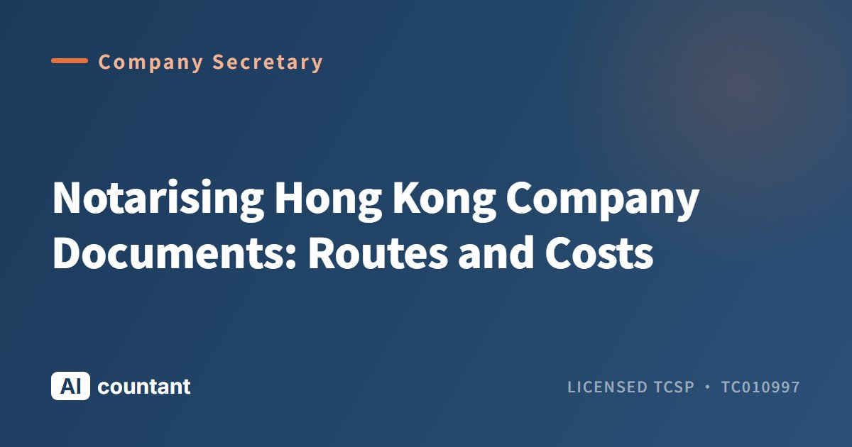 Notarising Hong Kong Company Documents: Routes and Costs