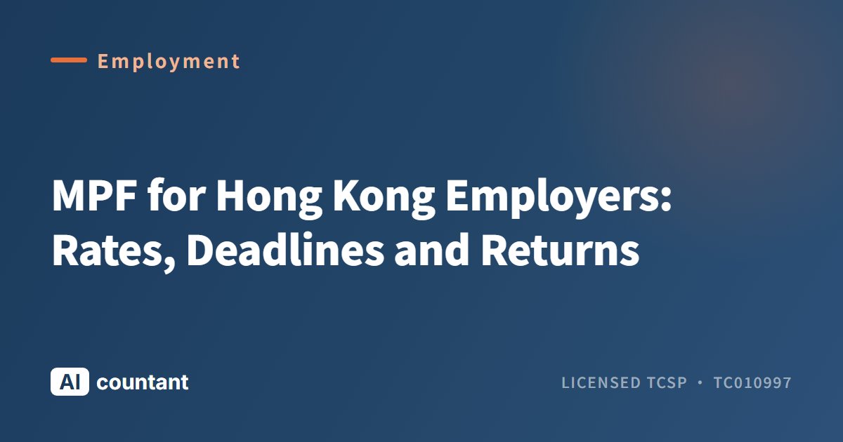MPF for Hong Kong Employers: Rates, Deadlines and Returns