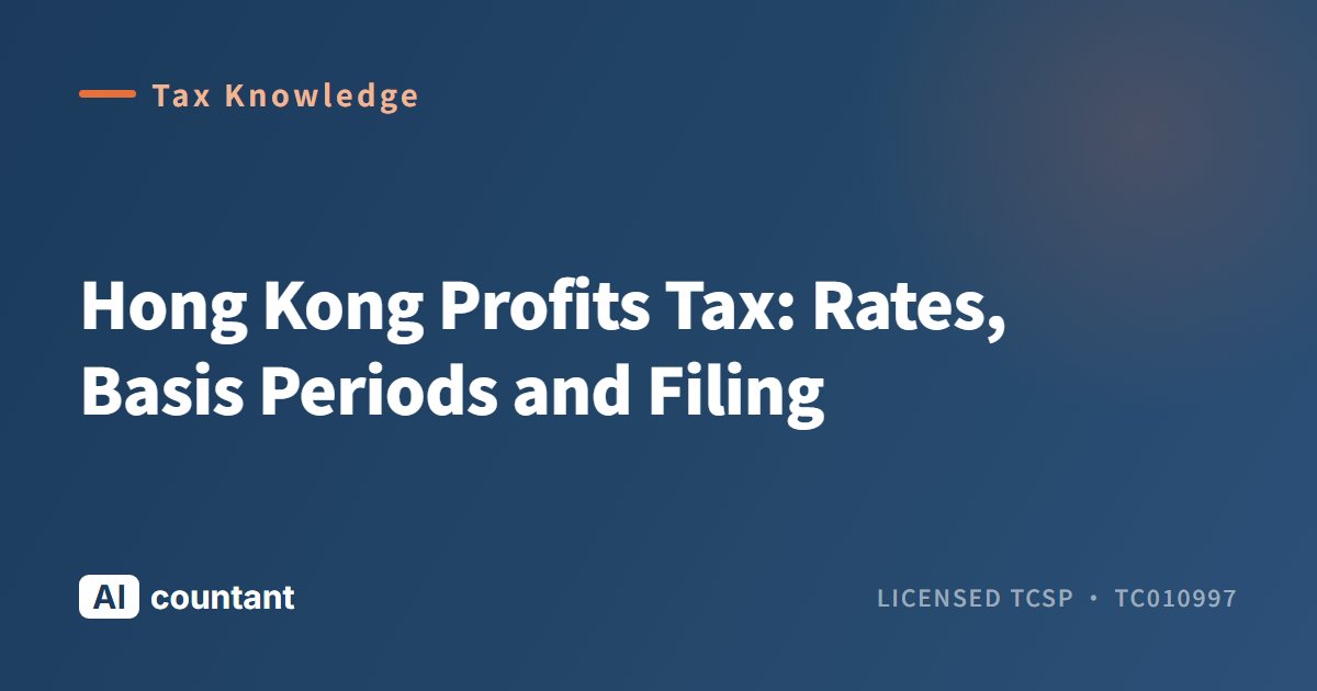 Hong Kong Profits Tax: Rates, Basis Periods and Filing